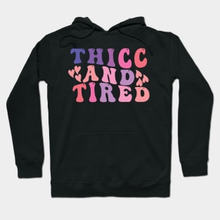 thicc and tired funny groovy design Hoodie